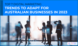 Top 7 Digital Marketing Trends To Adapt For Australian Businesses In 2023